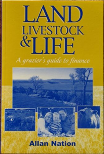 Land, Livestock and Life: A Grazier's Guide to Finance by Allan Nation